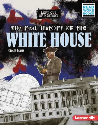 Skutočná história Bieleho domu - The Real History of the White House