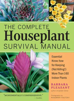 Kompletná príručka prežitia izbových rastlín: Základné záhradnícke know-how na udržanie (nie zabíjanie!) viac ako 160 izbových rastlín - The Complete Houseplant Survival Manual: Essential Gardening Know-How for Keeping (Not Killing!) More Than 160 Indoor Plants