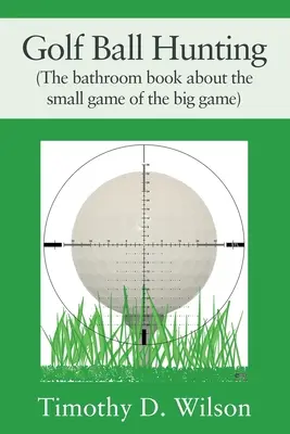 Lov na golfovú loptičku (Kúpeľňová kniha o malej hre veľkej hry) - Golf Ball Hunting (The bathroom book about the small game of the big game)