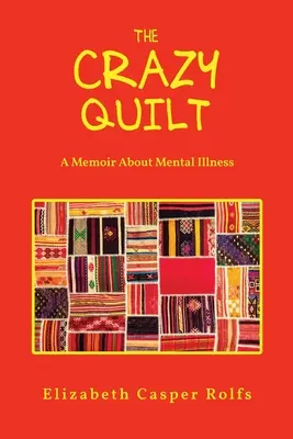 Bláznivá deka: Memoáre o duševnej chorobe: Bláznivá prikrývka (The Crazy Quilt) - The Crazy Quilt: A Memoir About Mental Illness: The Crazy Quilt