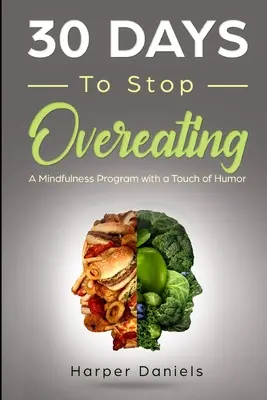 30 dní, ako sa prestať prejedať: Program všímavosti s nádychom humoru - 30 Days to Stop Overeating: A Mindfulness Program with a Touch of Humor
