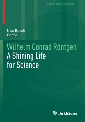 Wilhelm Conrad Rntgen: Rgengen: žiarivý život pre vedu - Wilhelm Conrad Rntgen: A Shining Life for Science