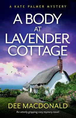 Telo v levanduľovej chate: Úplne napínavý mysteriózny román - A Body at Lavender Cottage: An utterly gripping cozy mystery novel