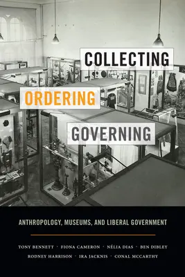 Zhromažďovanie, prikazovanie, riadenie: Antropológia, múzeá a liberálna vláda - Collecting, Ordering, Governing: Anthropology, Museums, and Liberal Government