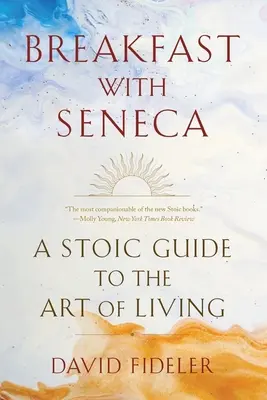 Raňajky so Senecom: Stoický sprievodca umením žiť - Breakfast with Seneca: A Stoic Guide to the Art of Living