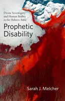 Prorocké postihnutie: Božská zvrchovanosť a ľudské telá v hebrejskej Biblii - Prophetic Disability: Divine Sovereignty and Human Bodies in the Hebrew Bible