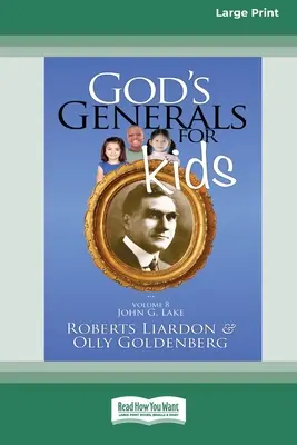 Boží generáli pre deti/John G. Lake: (16pt Large Print Edition) - God's Generals For Kids/John G. Lake: Volume 8 (16pt Large Print Edition)