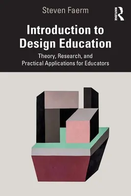 Úvod do dizajnového vzdelávania: Teória, výskum a praktické aplikácie pre pedagógov - Introduction to Design Education: Theory, Research, and Practical Applications for Educators