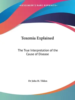 Toxémia vysvetlená: Pravdivý výklad príčiny ochorenia - Toxemia Explained: The True Interpretation of the Cause of Disease