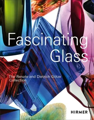 Fascinujúce sklo: Zbierka Renate a Dietricha Gtzeovcov - Fascinating Glass: The Renate and Dietrich Gtze Collection