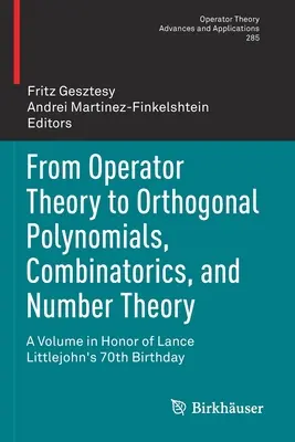 Od teórie operátorov k ortogonálnym polynómom, kombinatorike a teórii čísel: A Volume in Honor of Lance Littlejohn's 70th Birthday's - From Operator Theory to Orthogonal Polynomials, Combinatorics, and Number Theory: A Volume in Honor of Lance Littlejohn's 70th Birthday