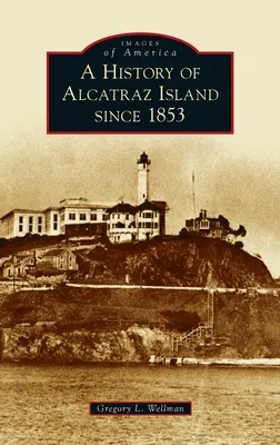 História ostrova Alcatraz od roku 1853 - History of Alcatraz Island Since 1853