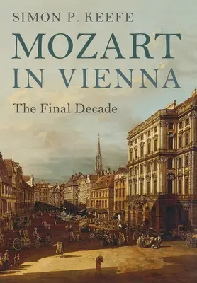 Mozart vo Viedni: Posledné desaťročie - Mozart in Vienna: The Final Decade