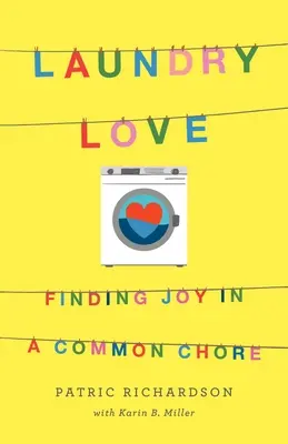 Laundry Love (Láska k praniu): Pranie bielizne: Nájsť radosť v obyčajnej práci - Laundry Love: Finding Joy in a Common Chore