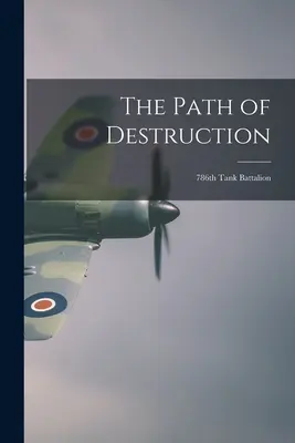 Cesta deštrukcie: 786. tankový prápor - The Path of Destruction: 786th Tank Battalion