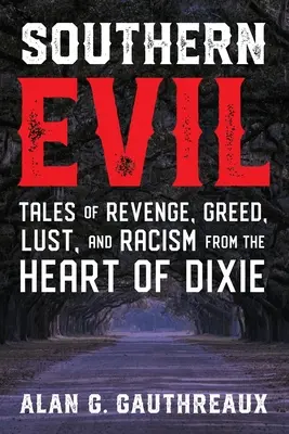 Južanské zlo: Príbehy pomsty, chamtivosti, chtíča a rasizmu zo srdca Dixie - Southern Evil: Tales of Revenge, Greed, Lust, and Racism from the Heart of Dixie