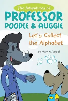 Dobrodružstvá profesora Pudla a Auggieho: Zbierajme abecedu - The Adventures of Professor Poodle & Auggie: Let's Collect the Alphabet