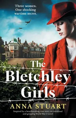 Dievčatá z Bletchley: Bletchley: inšpirovaný skutočným príbehom, emotívny a strhujúci román z 2. svetovej vojny - The Bletchley Girls: Inspired by a heartbreaking true story, an emotional and gripping World War 2 novel