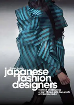 Japonskí módni návrhári: Vplyv a práca Isseyho Miyakeho, Yohjiho Yamamotoma a Rei Kawakubo - Japanese Fashion Designers: The Work and Influence of Issey Miyake, Yohji Yamamotom, and Rei Kawakubo