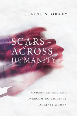 Jazvy naprieč ľudstvom: Pochopenie a prekonanie násilia páchaného na ženách - Scars Across Humanity: Understanding and Overcoming Violence Against Women