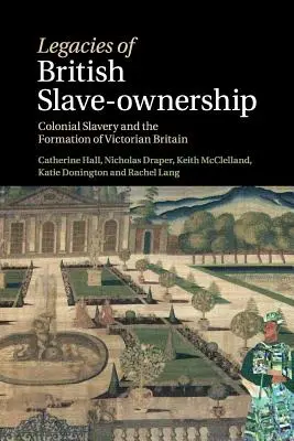 Dedičstvo britského otrokárstva: Koloniálne otroctvo a formovanie viktoriánskej Británie - Legacies of British Slave-Ownership: Colonial Slavery and the Formation of Victorian Britain
