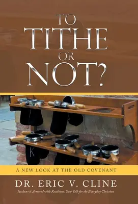 Odvádzať či neodvádzať desiatok? Nový pohľad na Starú zmluvu - To Tithe or Not?: A New Look at the Old Covenant