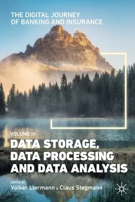 Digitálna cesta bankovníctva a poisťovníctva, zväzok III: Ukladanie, spracovanie a analýza údajov - The Digital Journey of Banking and Insurance, Volume III: Data Storage, Data Processing and Data Analysis
