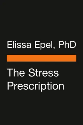 The Stress Prescription: The Stress Prescription: The Stress Prescription: The Stress Prescription: The Stress Prescription: Sedem dní k väčšej radosti a pohode - The Stress Prescription: Seven Days to More Joy and Ease