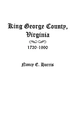 Okres King George, Virginia 1720-1990 - King George County, Virginia 1720-1990