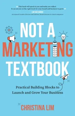 Nie je to učebnica marketingu: Praktické stavebné kamene na spustenie a rozvoj vášho podnikania - Not a Marketing Textbook: Practical building blocks to launch and grow your business
