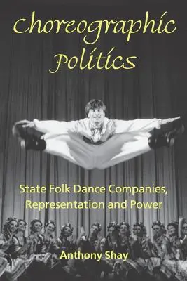 Choreografická politika: Štátne súbory ľudového tanca, reprezentácia a moc - Choreographic Politics: State Folk Dance Companies, Representation and Power