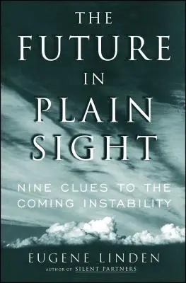 Budúcnosť na prvý pohľad: Deväť stôp k nadchádzajúcej nestabilite - The Future in Plain Sight: Nine Clues to the Coming Instability