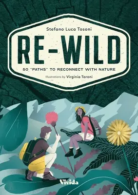 Re-Wild: 50 ciest k opätovnému spojeniu s prírodou (Divoký zber, turistika, dobrodružstvo a špeciálne cestovanie) - Re-Wild: 50 Paths to Reconnect with Nature (Wild Harvesting, Hiking, Adventure, and Specialty Travel)