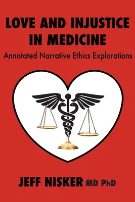 Láska a nespravodlivosť v medicíne: Etické skúmanie naratívu s poznámkami - Love and Injustice in Medicine: Annotated Narrative Ethics Explorations