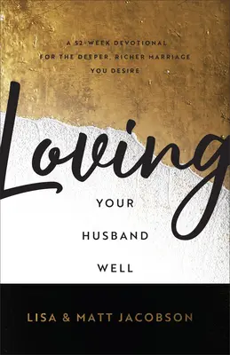 Dobre milovať svojho manžela/manželku: 52-týždňová pobožnosť pre hlbšie a bohatšie manželstvo, po ktorom túžite - Loving Your Husband/Wife Well Bundle: A 52-Week Devotional for the Deeper, Richer Marriage You Desire