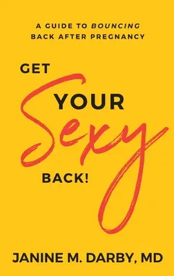 Získajte späť svoj sexi! Príručka, ako sa vrátiť späť po tehotenstve - Get Your Sexy Back!: A Guide to Bouncing Back After Pregnancy