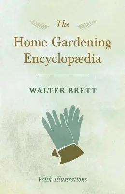 Encyklopédia domáceho záhradkárstva - s ilustráciami - The Home Gardening Encyclopdia - With Illustrations