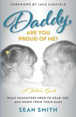 Tati, si na mňa hrdý? Čo dcéry potrebujú počuť, vidieť a vedieť od svojich otcov - Daddy, Are You Proud of Me?: What Daughters Need to Hear, See, and Know From Their Dads