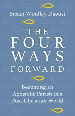 Štyri cesty vpred: Stať sa apoštolskou farnosťou v postkresťanskom svete - The Four Ways Forward: Becoming an Apostolic Parish in a Post-Christian World