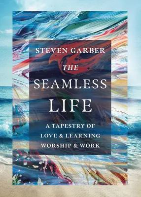 Bezchybný život: Tkanina lásky a učenia, uctievania a práce - The Seamless Life: A Tapestry of Love and Learning, Worship and Work
