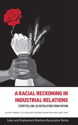 Rasové zúčtovanie v priemyselných vzťahoch: Rozprávanie príbehov ako revolúcia zvnútra - A Racial Reckoning in Industrial Relations: Storytelling as Revolution from Within