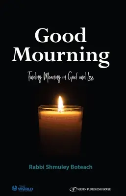 Dobrý smútok. Hľadanie zmyslu v smútku a strate: Hľadanie zmyslu v smútku a strate - Good Mourning. Finding Meaning in Grief and Loss: Finding Meaning in Grief and Loss