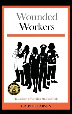 Zranení pracovníci: Príbehy od psychiatra pracujúceho človeka - Wounded Workers: Tales from a Working Man's Shrink