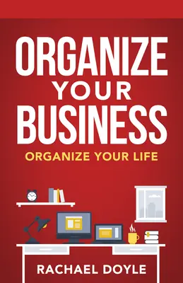 Zorganizujte si podnikanie: Zorganizuj si svoj život - Organize Your Business: Organize Your Life