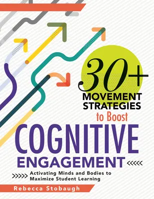 30+ pohybových stratégií na zvýšenie kognitívnej angažovanosti: (Instructional Strategies That Integra - 30+ Movement Strategies to Boost Cognitive Engagement: Activating Minds and Bodies to Maximize Student Learning (Instructional Strategies That Integra