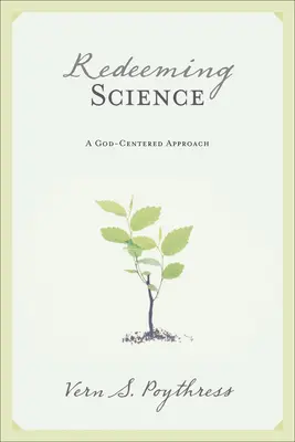Vykúpenie vedy: Prístup zameraný na Boha - Redeeming Science: A God-Centered Approach