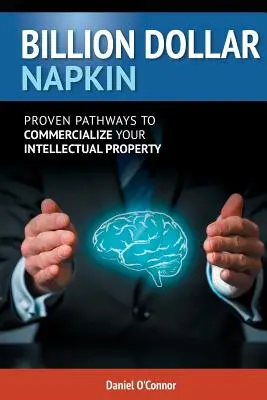 Miliardový obrúsok: Osvedčené cesty pre komercializáciu vášho duševného vlastníctva - Billion Dollar Napkin: Proven Pathways for Commercialising your Intellectual Property