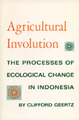 Poľnohospodárska revolúcia: Procesy ekologických zmien v Indonézii - Agricultural Involution: The Processes of Ecological Change in Indonesia