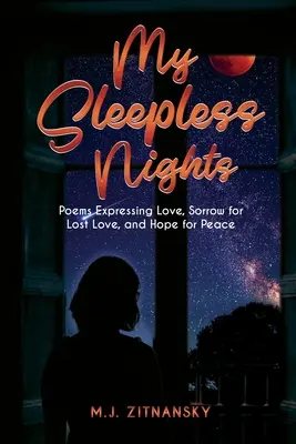Bezsenné noci: Básne vyjadrujúce lásku, smútok za stratenou láskou a nádej na mier - Sleepless Nights: Poems Expressing Love, Sorrow for Lost Love, and Hope for Peace