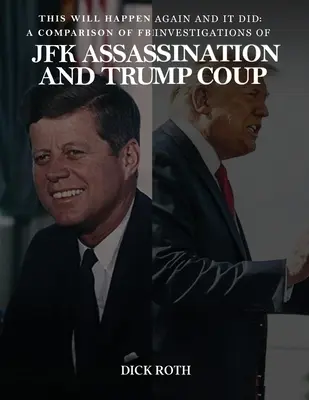 Stane sa to znova a stalo sa to: Porovnanie vyšetrovania FBI atentátu na JFK a Trumpovho prevratu - This Will Happen Again and It Did: A Comparison of FBI Investigations of JFK Assassination & Trump Coup
